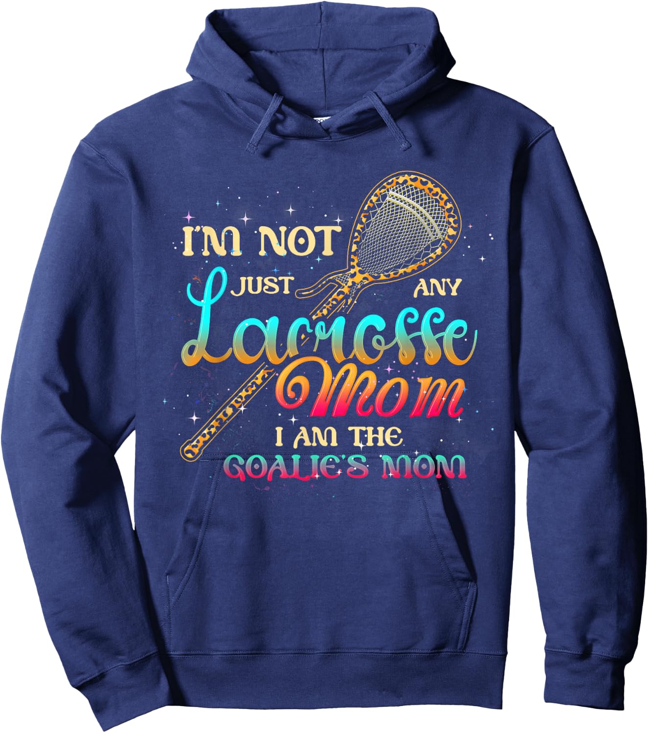 Im Not Just Any Lacrosse Mom Im The Goalie's Mom Mothers Day Hoodie - Hoodie | Navy