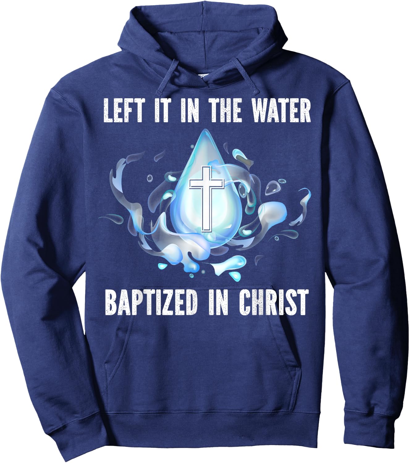 Left it in The Water Babtized in Christ Baptism Bible Lover Hoodie - Hoodie | Navy