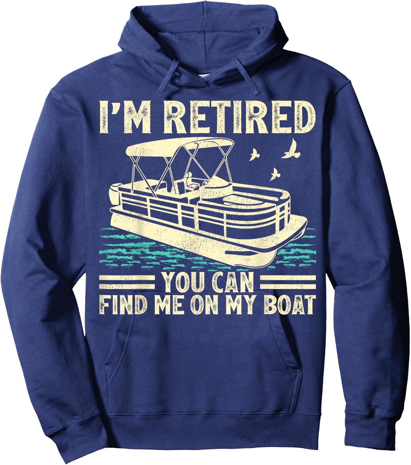 I'm Retired You Can Find Me On My Boat Pontoon Hoodie - Hoodie | Navy