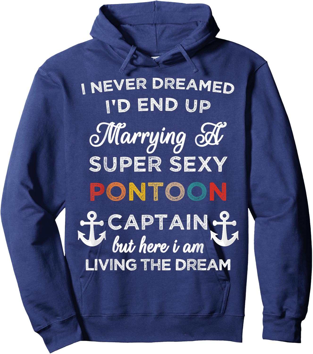 I Never Dreamed End Up Marrying A Super Sexy Pontoon Captain Hoodie - Hoodie | Navy