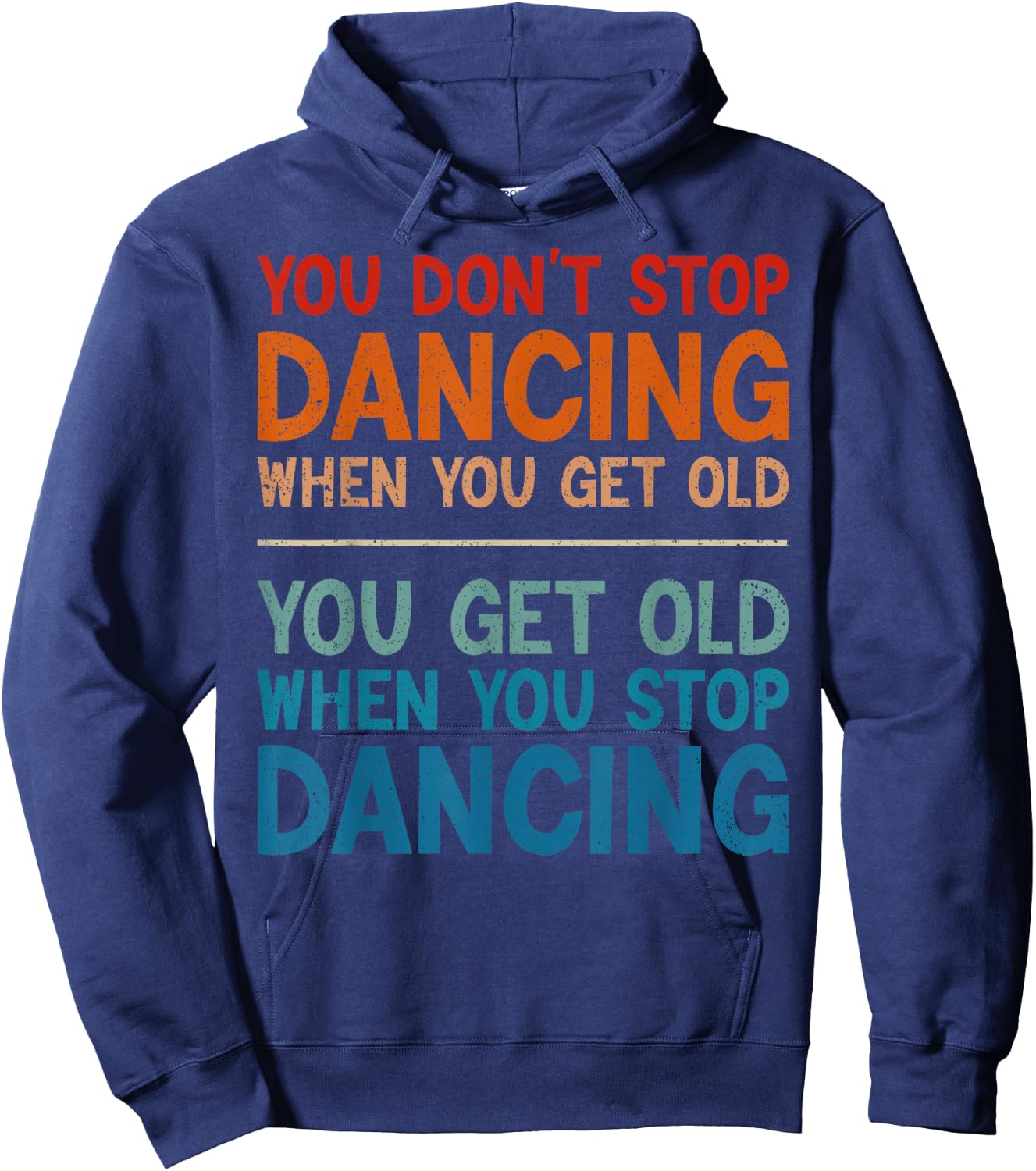 You Don't Stop Dancing When You Get Old Cute Dancer Hoodie - Hoodie | Navy