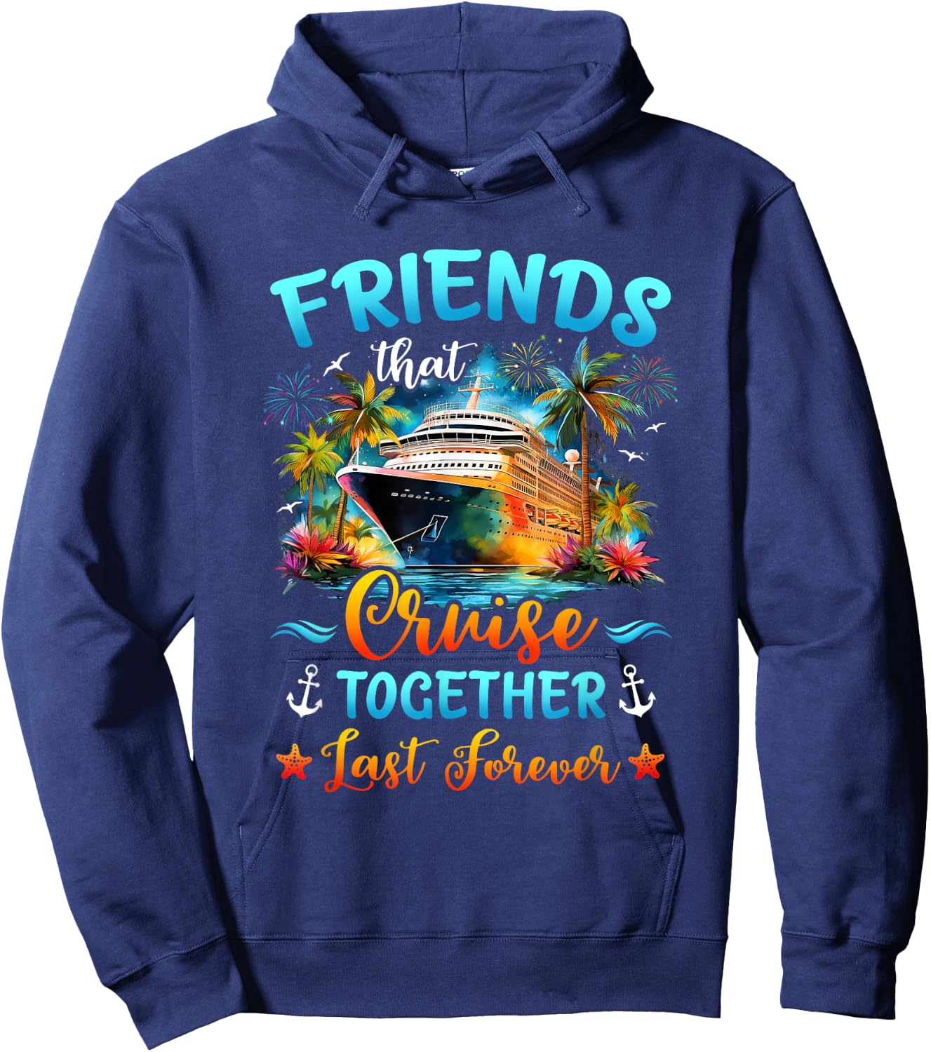 Friends That Cruise Together Last Forever Friends Cruising Hoodie - Hoodie | Navy