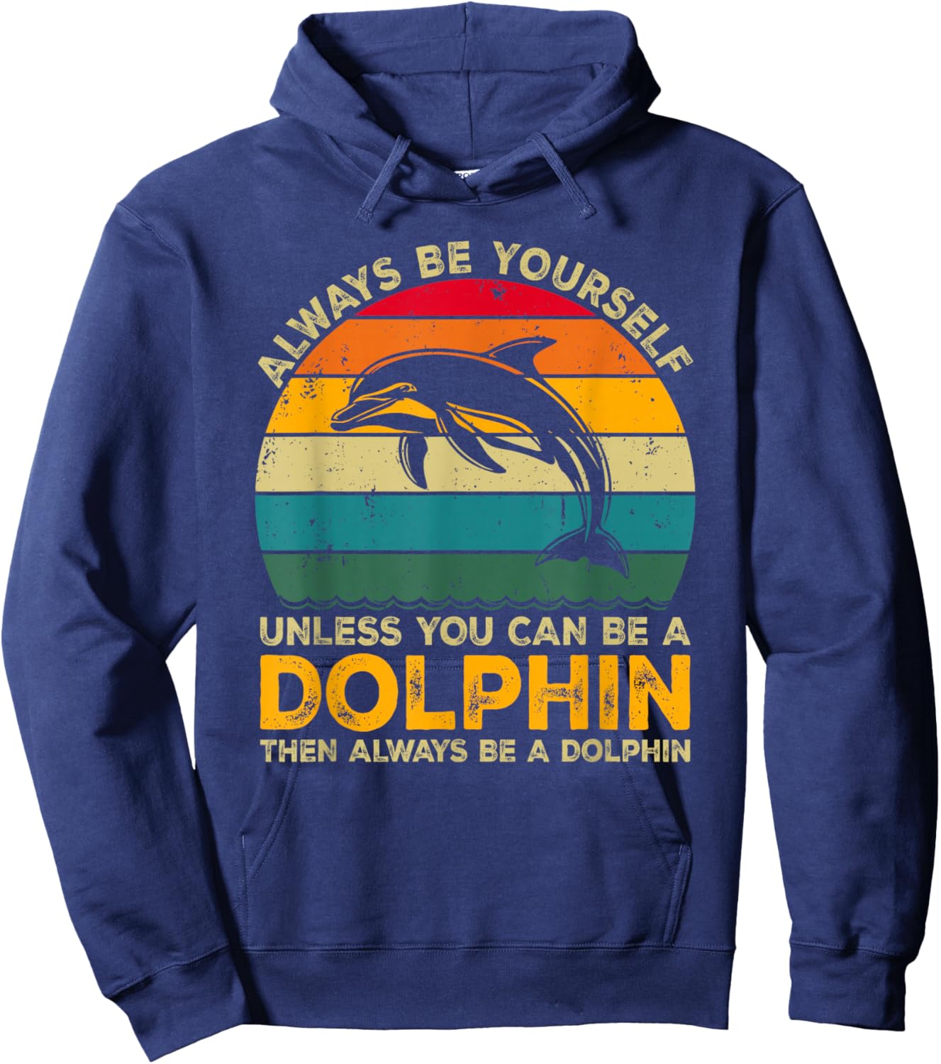Always Be Yourself Unless You Can Be A Dolphin Funny Dolphin Hoodie - Hoodie | Navy