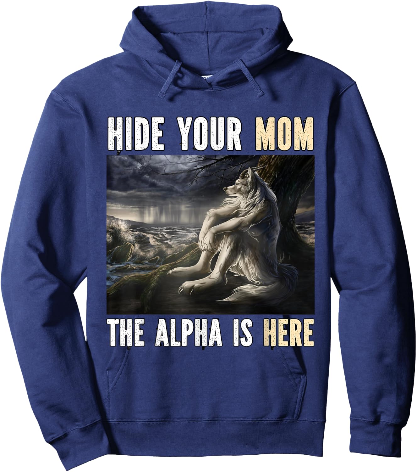 Hide Your Mom The Alpha Is Here Funny Werewolf Wolf Meme Hoodie - Hoodie | Navy