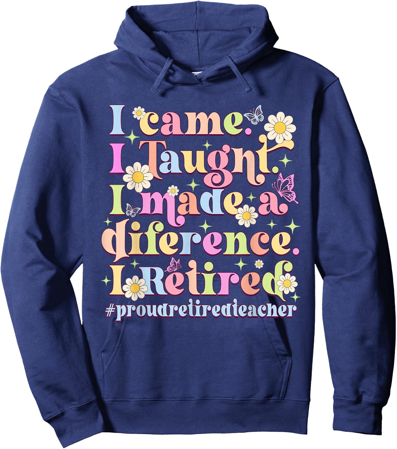 I Came I Taught I Made A Difference Retired Hoodie - Hoodie | Navy
