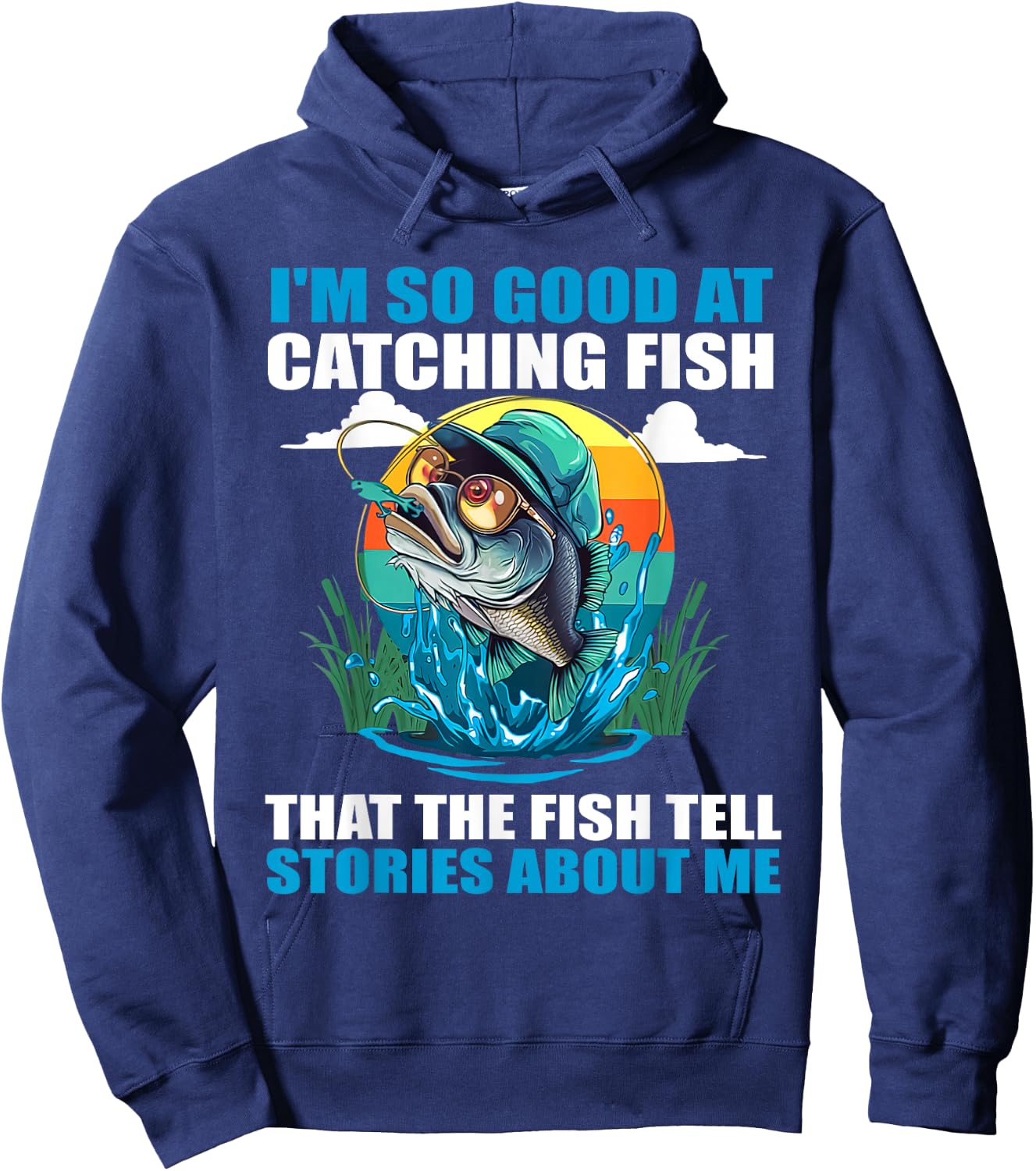 I'm So Good At Catching Fish That Fish Tell Stories About Me Hoodie - Hoodie | Navy