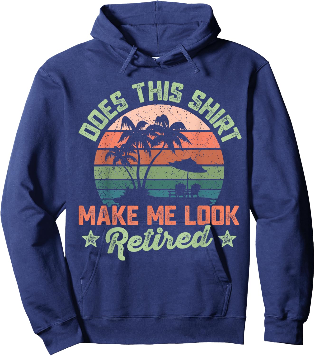 Does This Shirt Make Me Look Retired Funny Retirement 2026 Hoodie - Hoodie | Navy