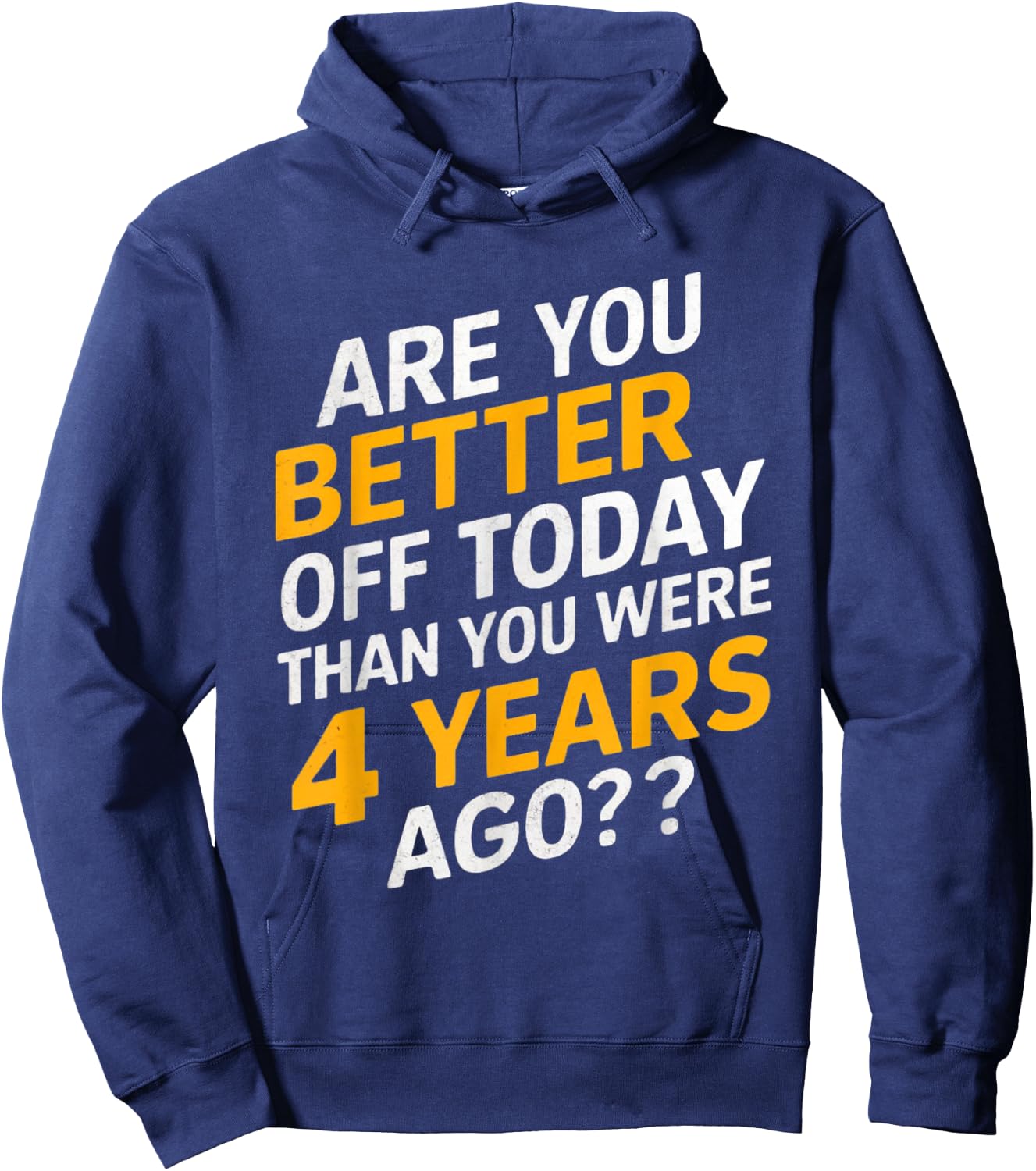 Funny are you better off today than you were four years ago Hoodie - Hoodie | Navy