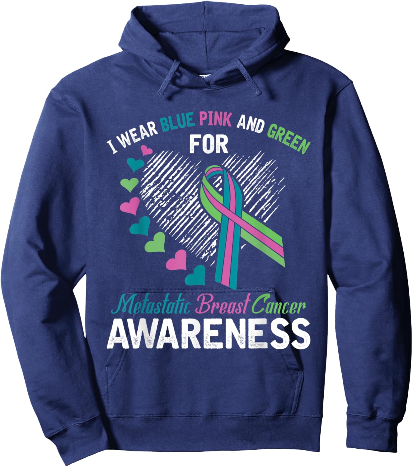 I wear Blue Pink & Green For Metastatic Breast Cancer Shirt Hoodie - Hoodie | Navy