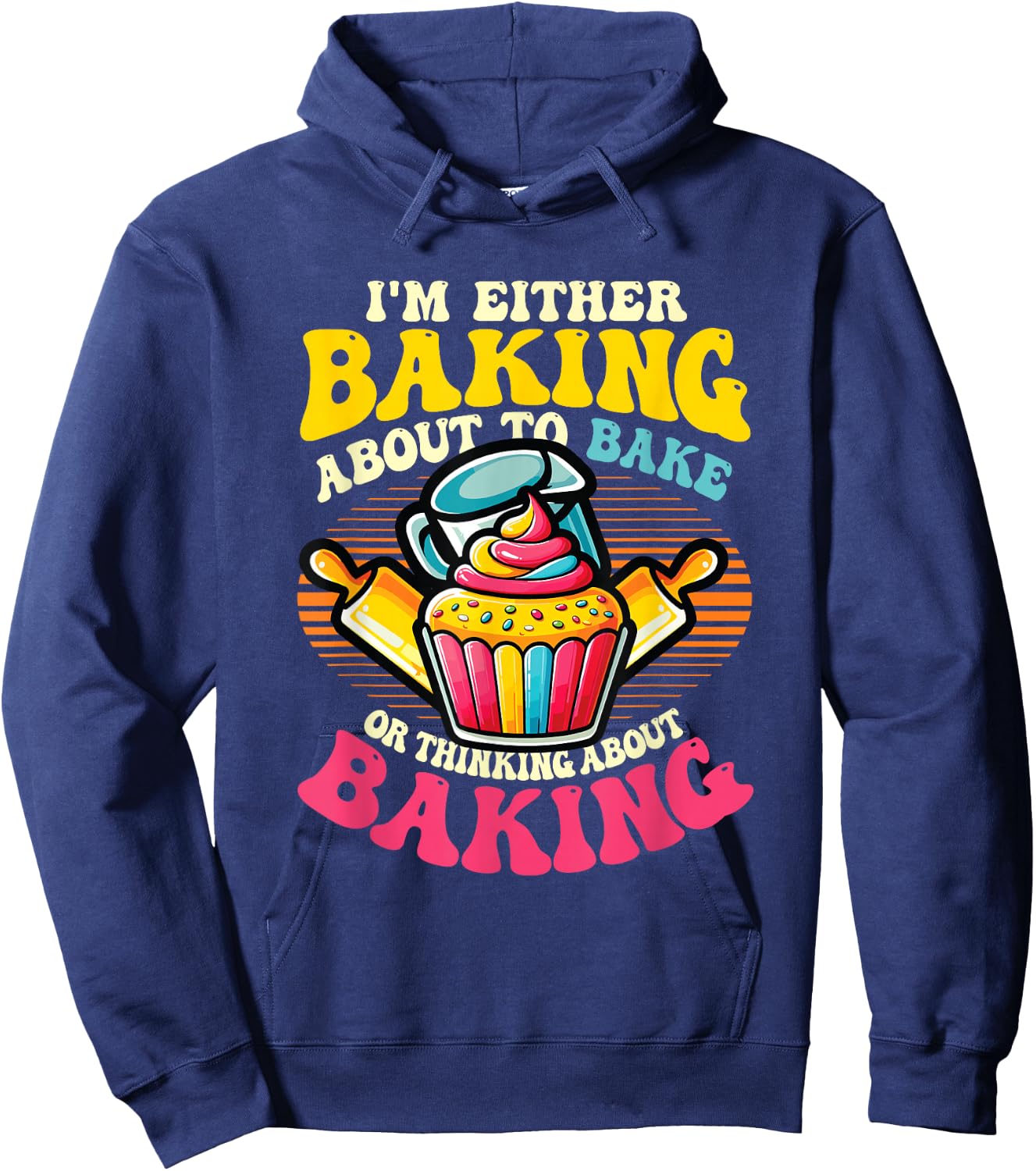 I'm Either Baking About To Bake Or Thinking About Baking Hoodie - Hoodie | Navy
