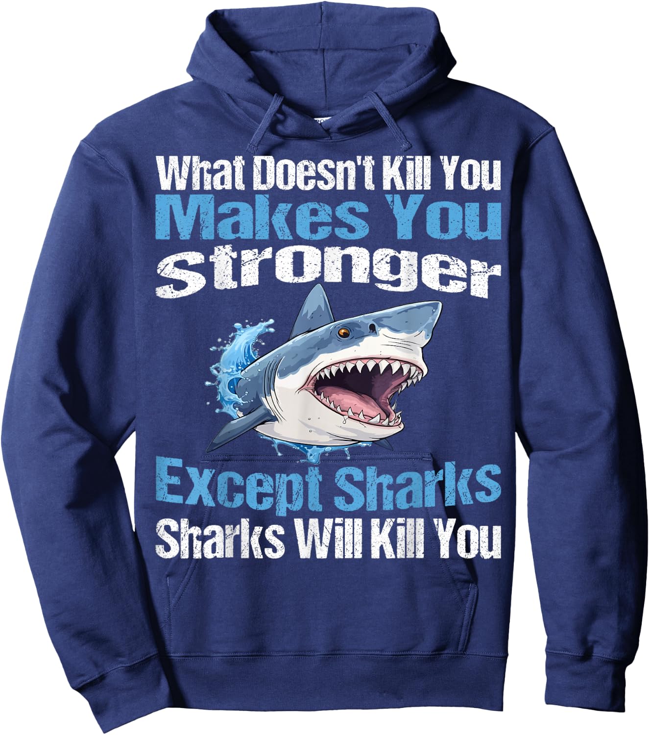 What Doesn't Kill You Makes You Stronger Except Sharks Hoodie - Hoodie | Navy
