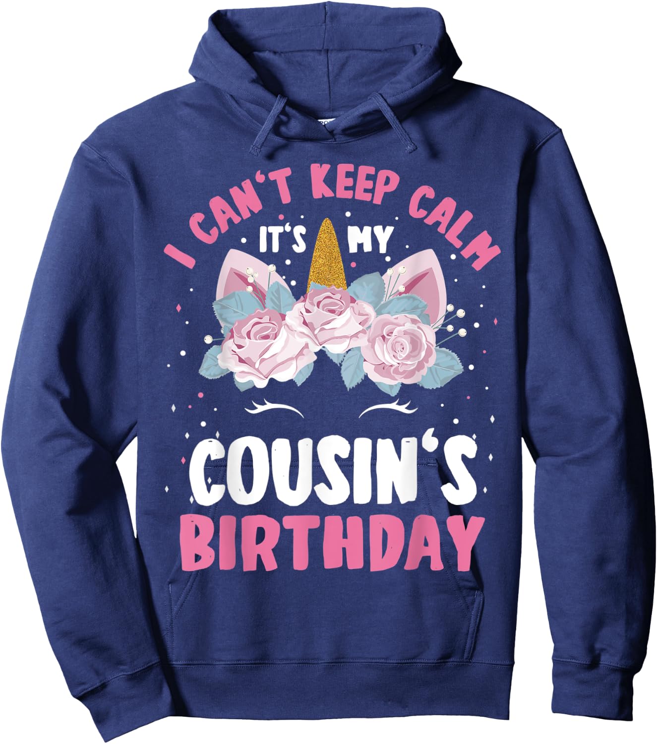 I Can't Keep Calm It's My Cousin Birthday Bday Unicorn Hoodie - Hoodie | Navy