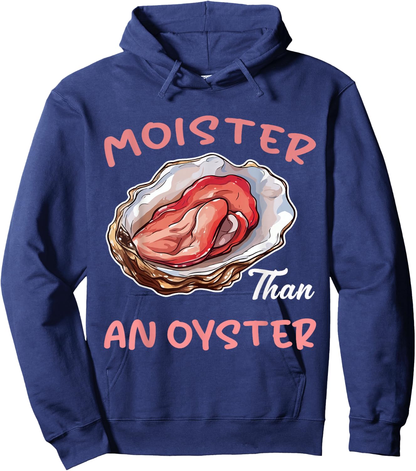 Moister Than an Oyster Funny Inappropriate Adult Humor Women Hoodie - Hoodie | Navy