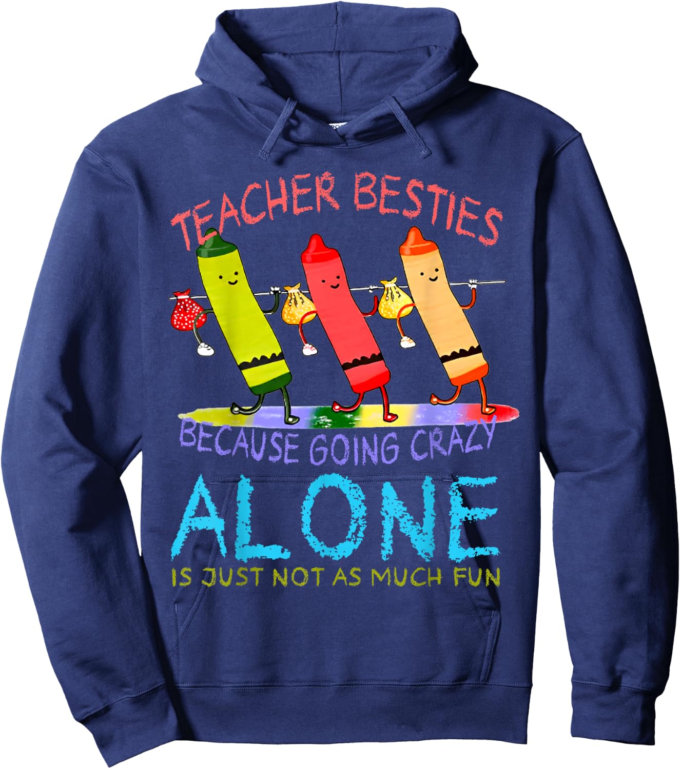 Three Crayons Teacher Besties Because Going Crazy Alone Men Women Hoodie - Hoodie | Navy