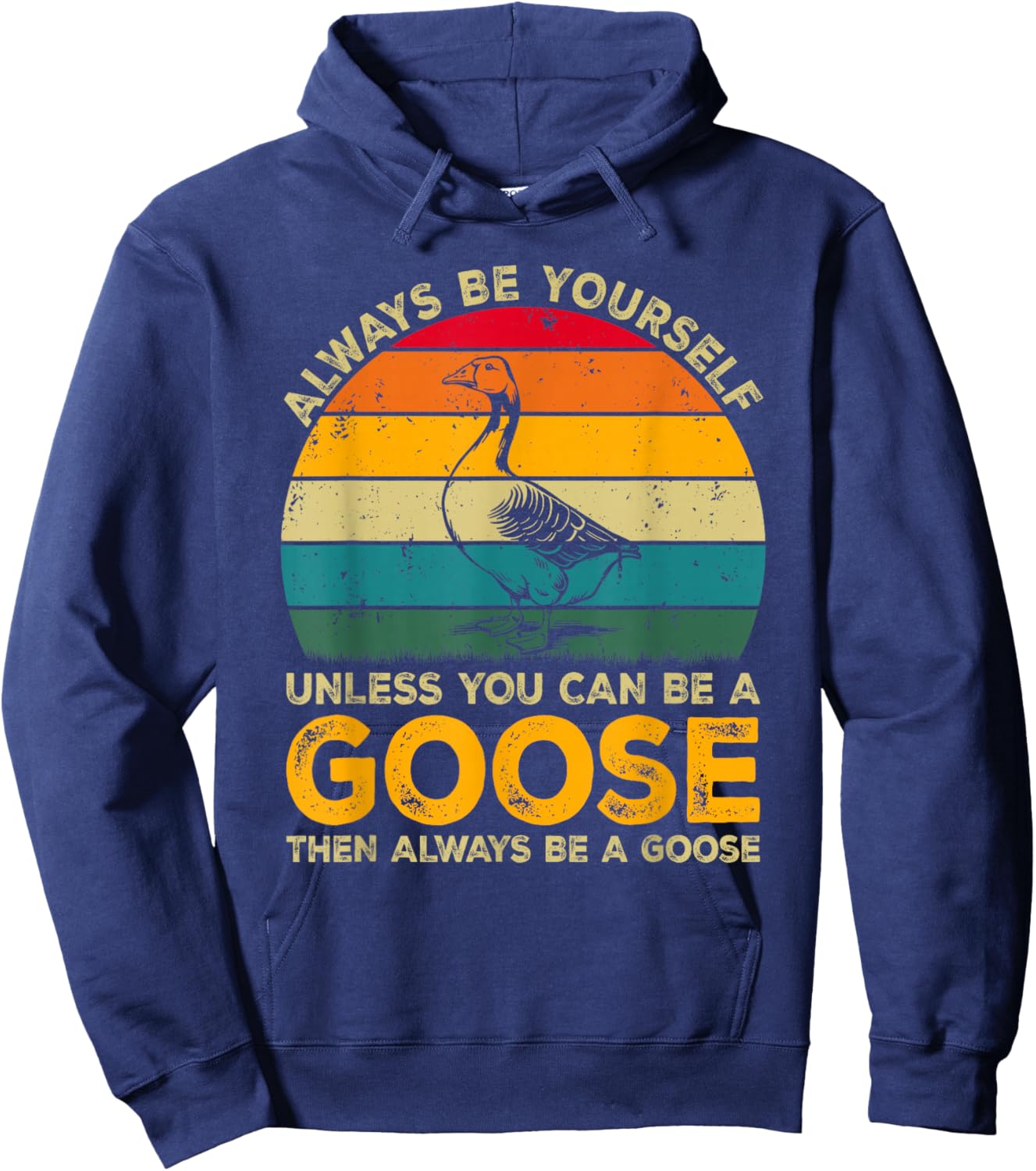 Always Be Yourself Unless You Can Be A Goose, Funny Goose Hoodie - Hoodie | Navy