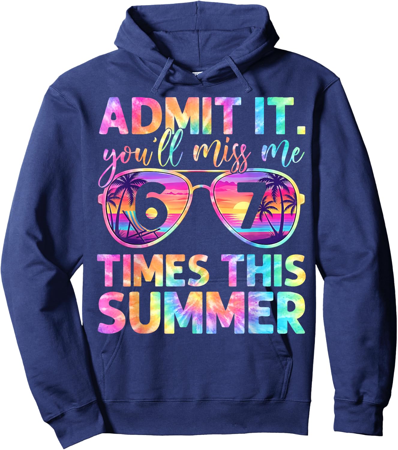 Admit It You'll Miss Me 6-7 Times Funny Tie Dye Last Day 67 Hoodie - Hoodie | Navy