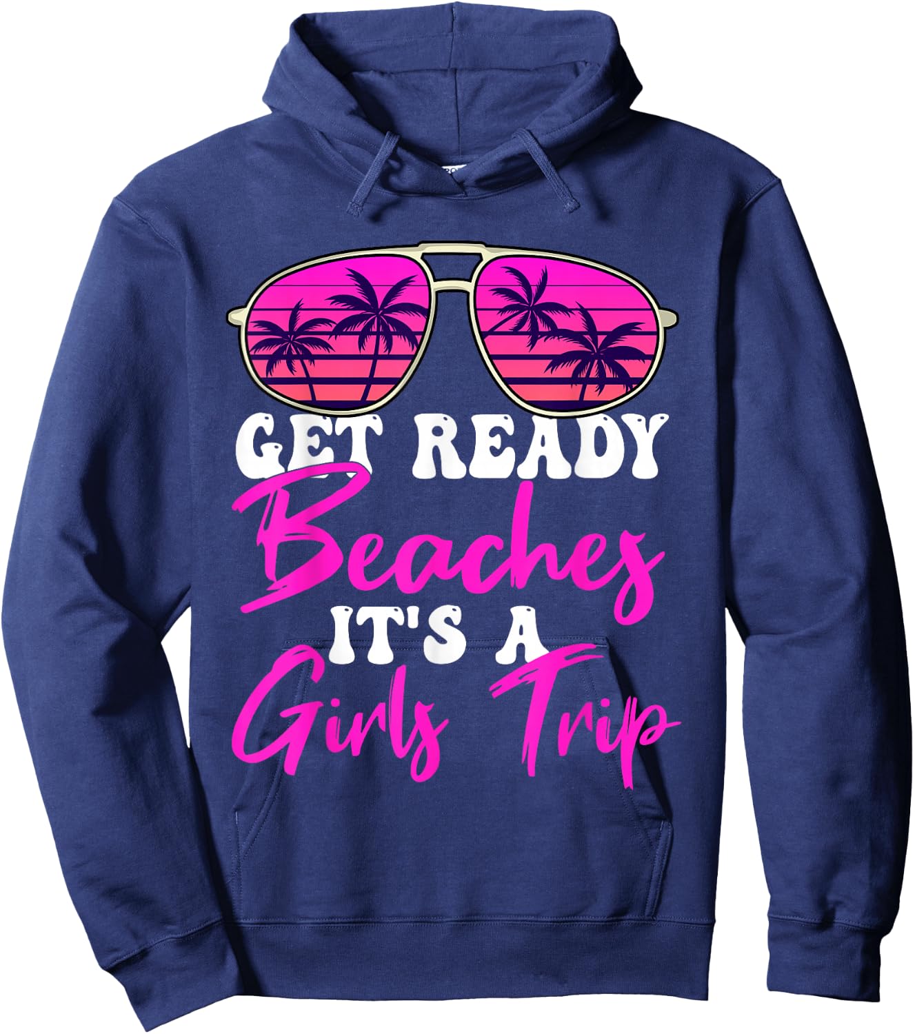 Get Ready Beaches It's A Girls Trip Weekend Holiday Women Hoodie - Hoodie | Navy