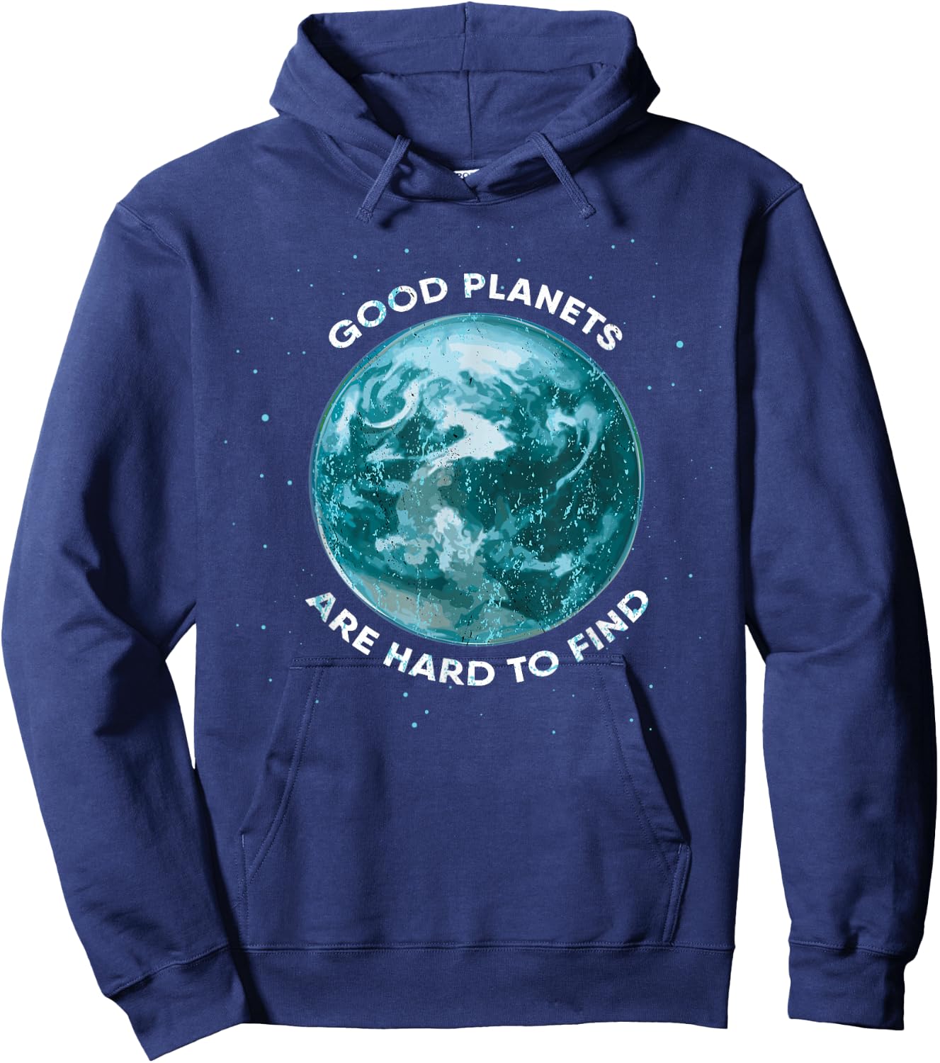 Good Planets Are Hard To Find Save Planet Earth Hoodie - Hoodie | Navy