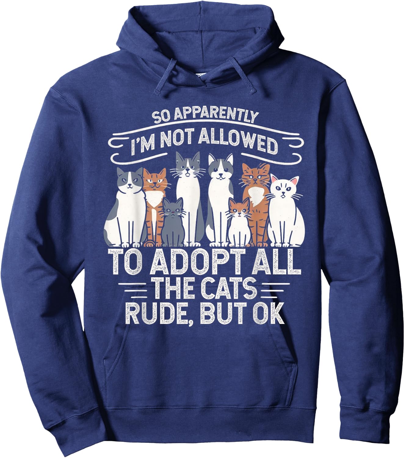 So Apparently I Can’t Adopt All Cats, Funny Cat Lover Gifts Hoodie - Hoodie | Navy
