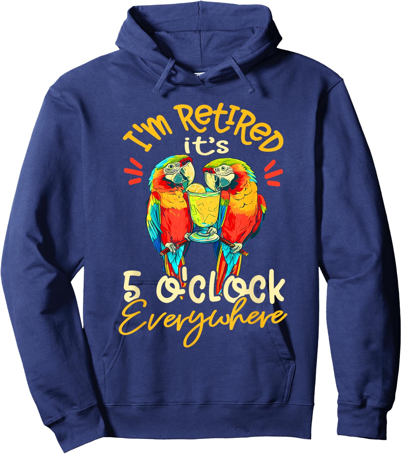 I'm Retired - It's 5 o'clock Everywhere - 5 oclock somewhere Hoodie - Hoodie | Navy