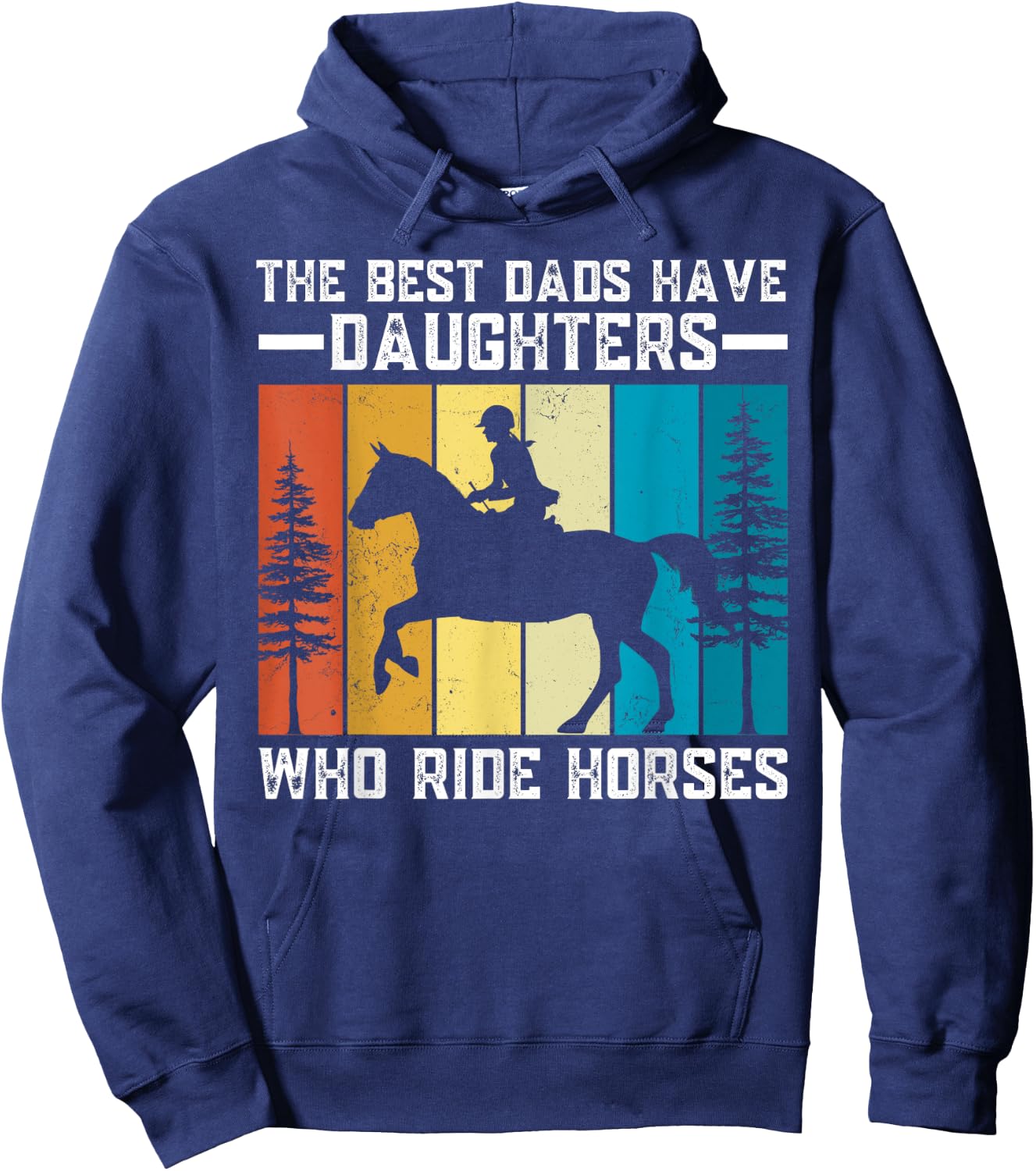 The Best Dads Have Daughters Who Ride Horses Father's Day Hoodie - Hoodie | Navy