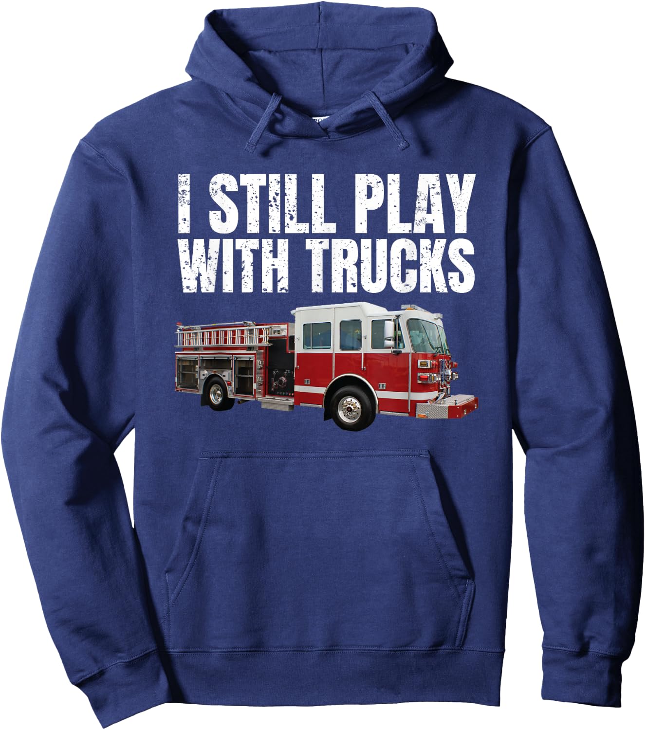 Funny Firefighter T Shirt I Still Play with Fire Trucks Hoodie - Hoodie | Navy