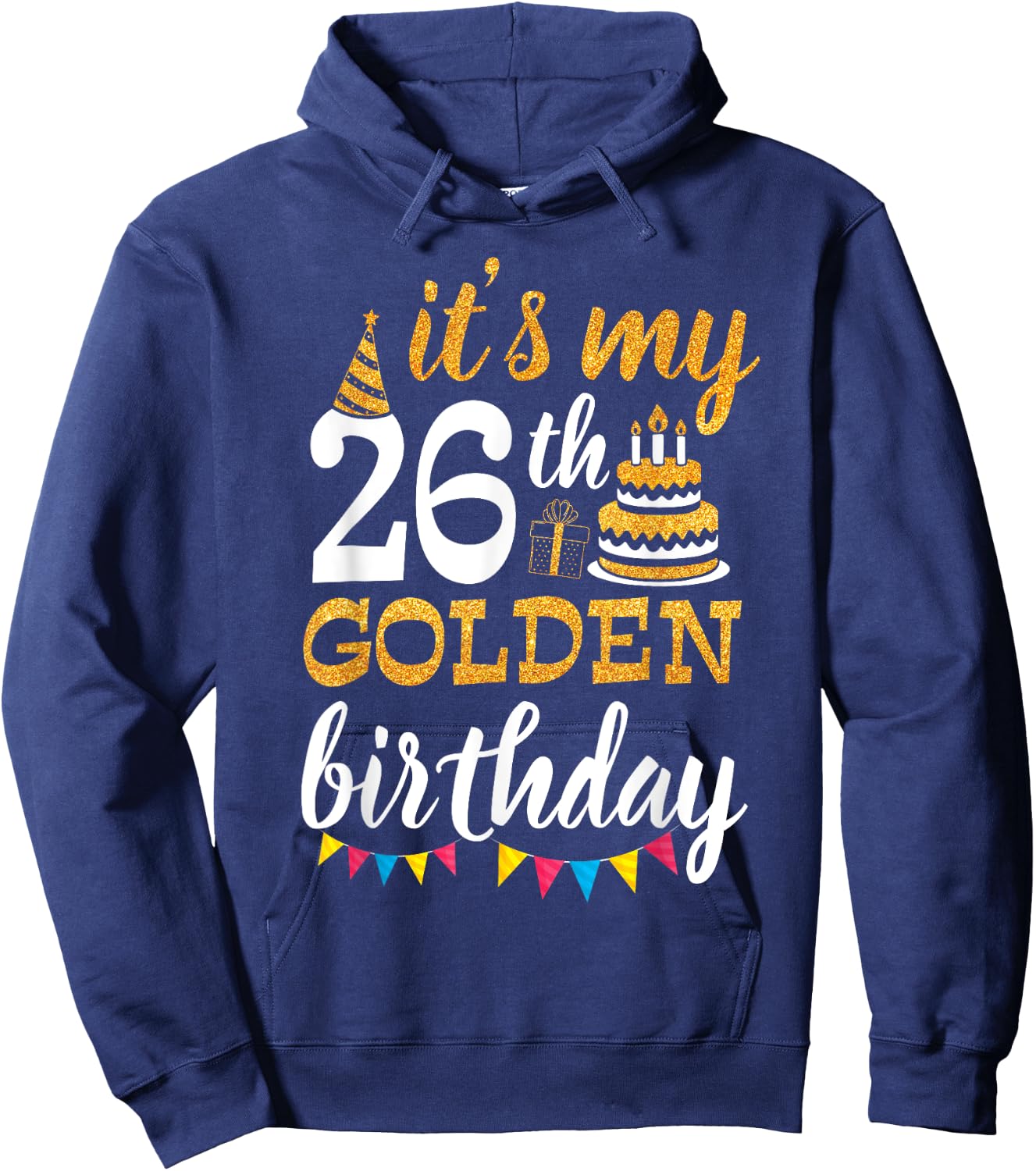It's My 26th Golden Birthday Happy Day 26 Years Old To Me Hoodie - Hoodie | Navy