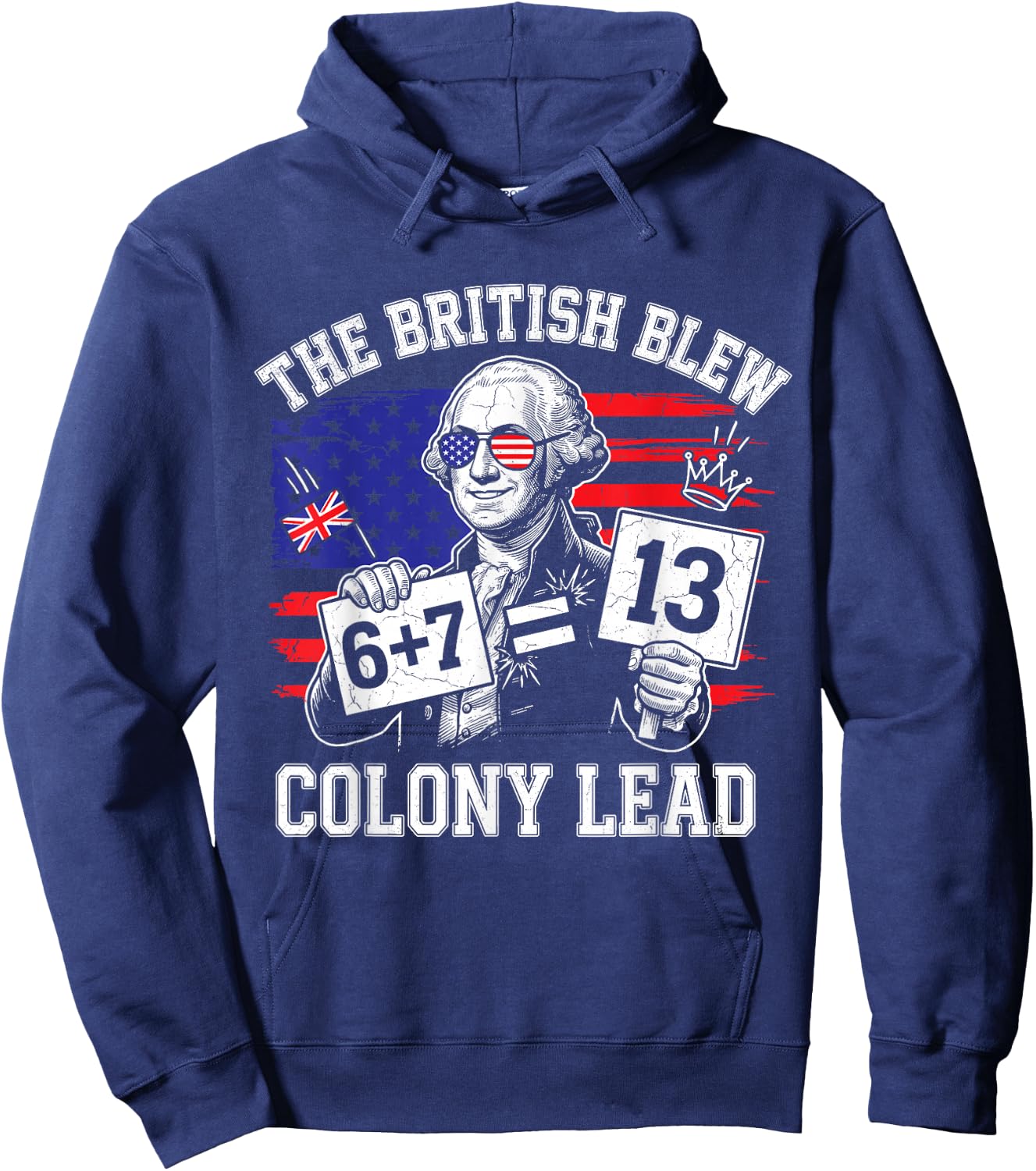 The British Blew a 13 Colony Lead 6 7 Meme 4Th of July Hoodie - Hoodie | Navy