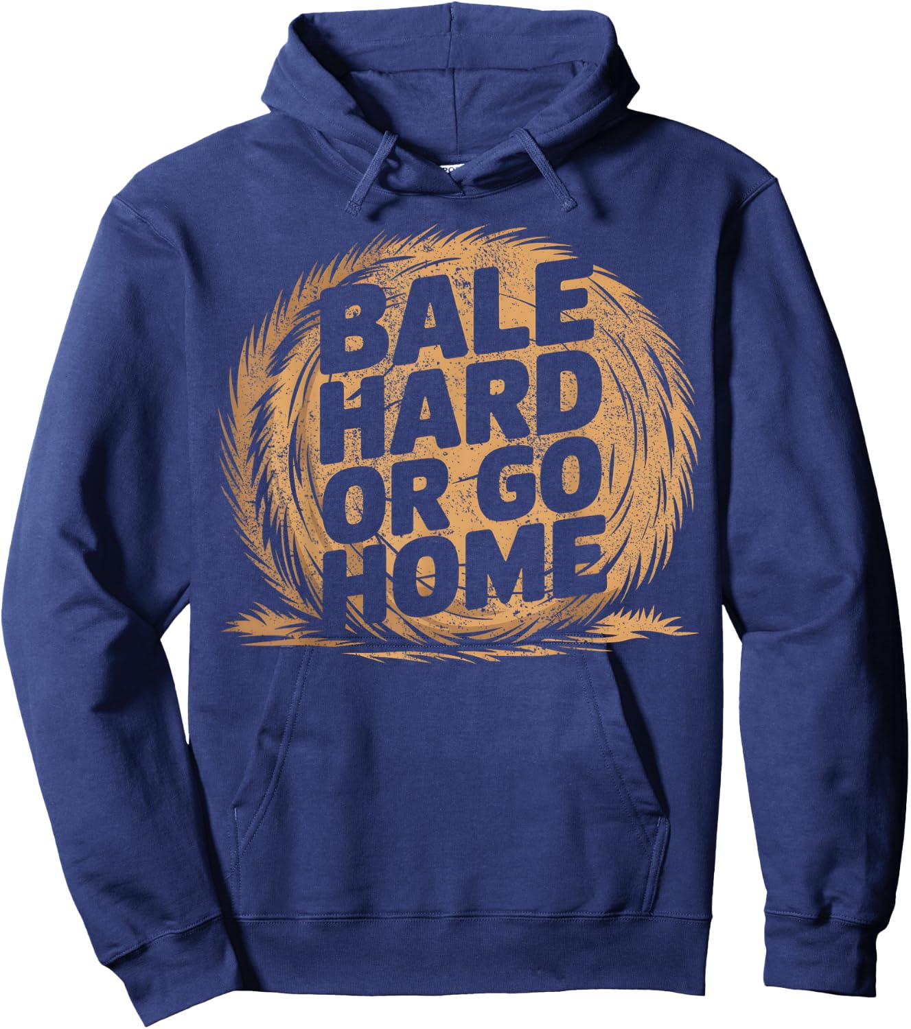 Farmer Pun - Bale Hard Or Go Home - Hay Season Farmer Hoodie - Hoodie | Navy