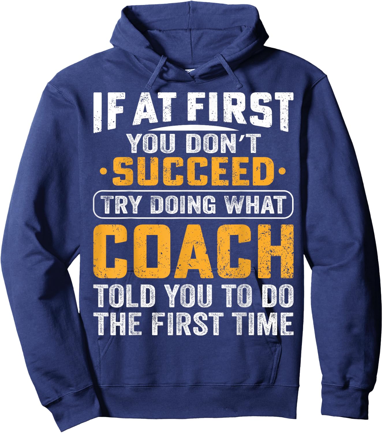 If At First You Dont Succeed Try Doing What Your Coach Funny Hoodie - Hoodie | Navy