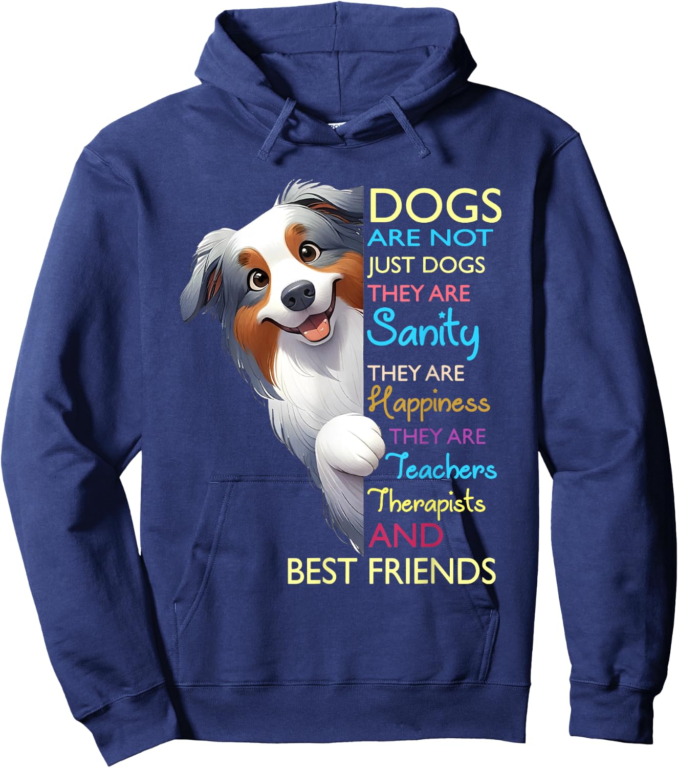Dogs Are Not Just Dogs They Are Sanity They Are Happiness Hoodie - Hoodie | Navy