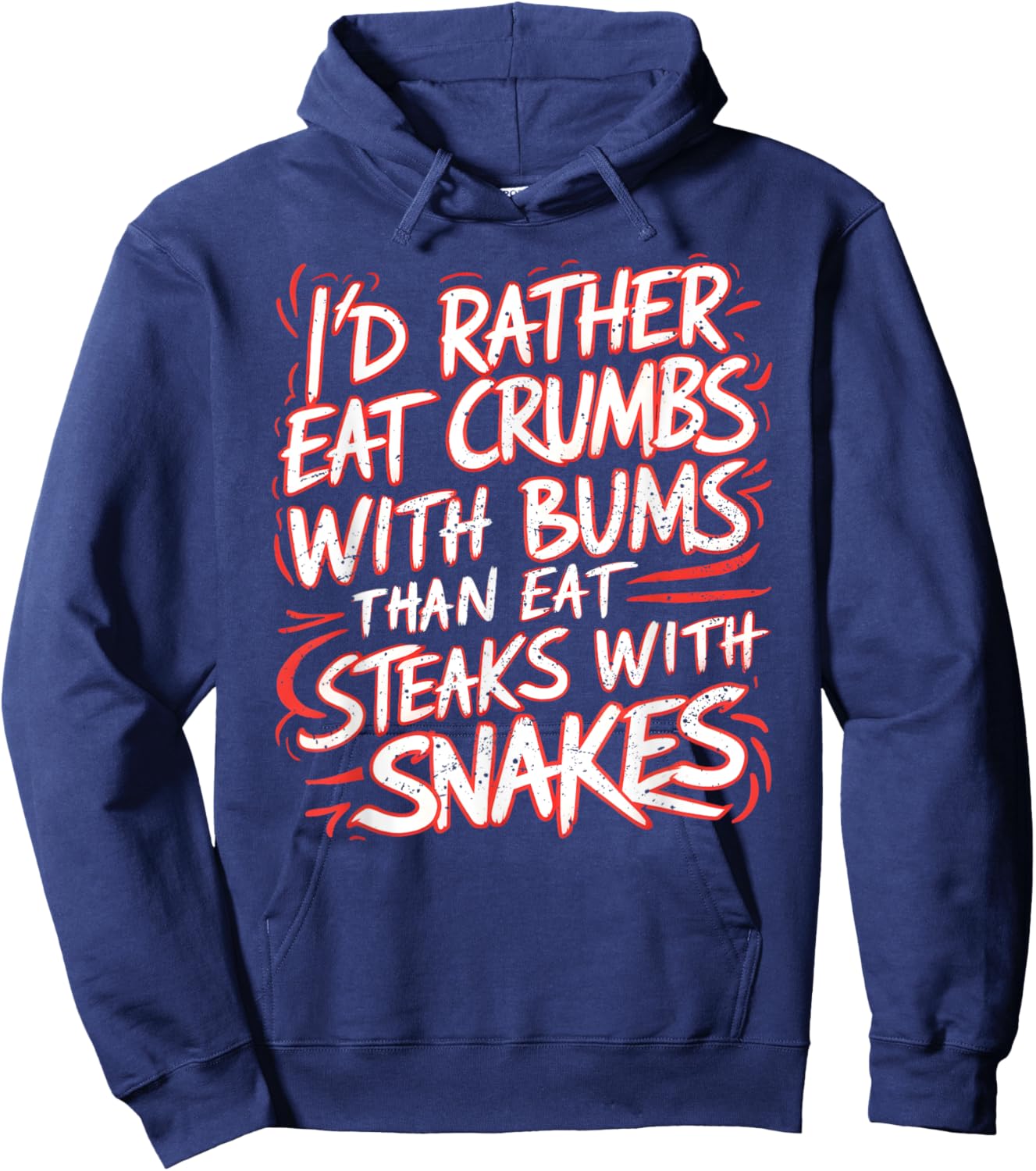 I'd Rather Eat Crumbs With Bums Than Eat Steaks With Snakes Hoodie - Hoodie | Navy