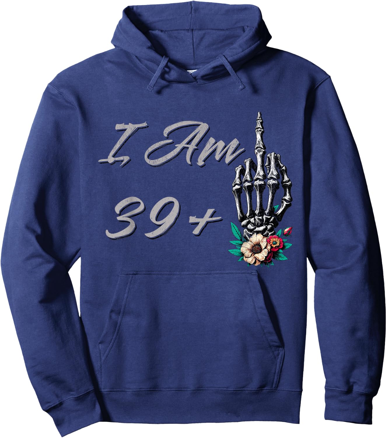 I Am 39 Plus 1 Middle Finger Skull Flowers 40th Birthday Hoodie - Hoodie | Navy