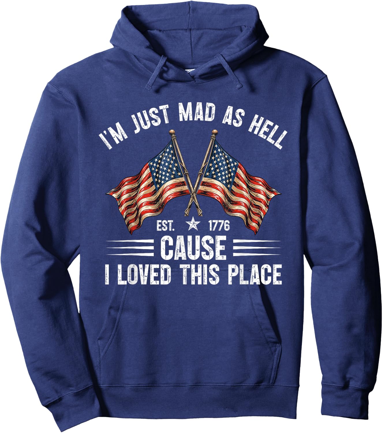I'm Just Mad As Hell Cause I Loved This Place Est 1776 Hoodie - Hoodie | Navy