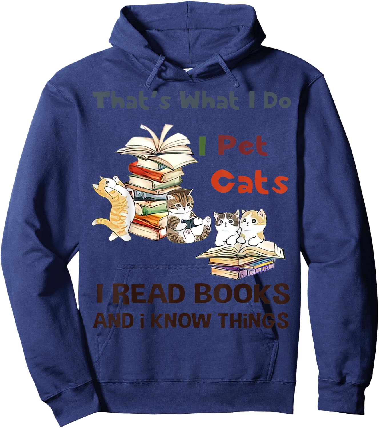 That’s What I Do I Pet Cats I Read Books And I Know Things Hoodie - Hoodie | Navy