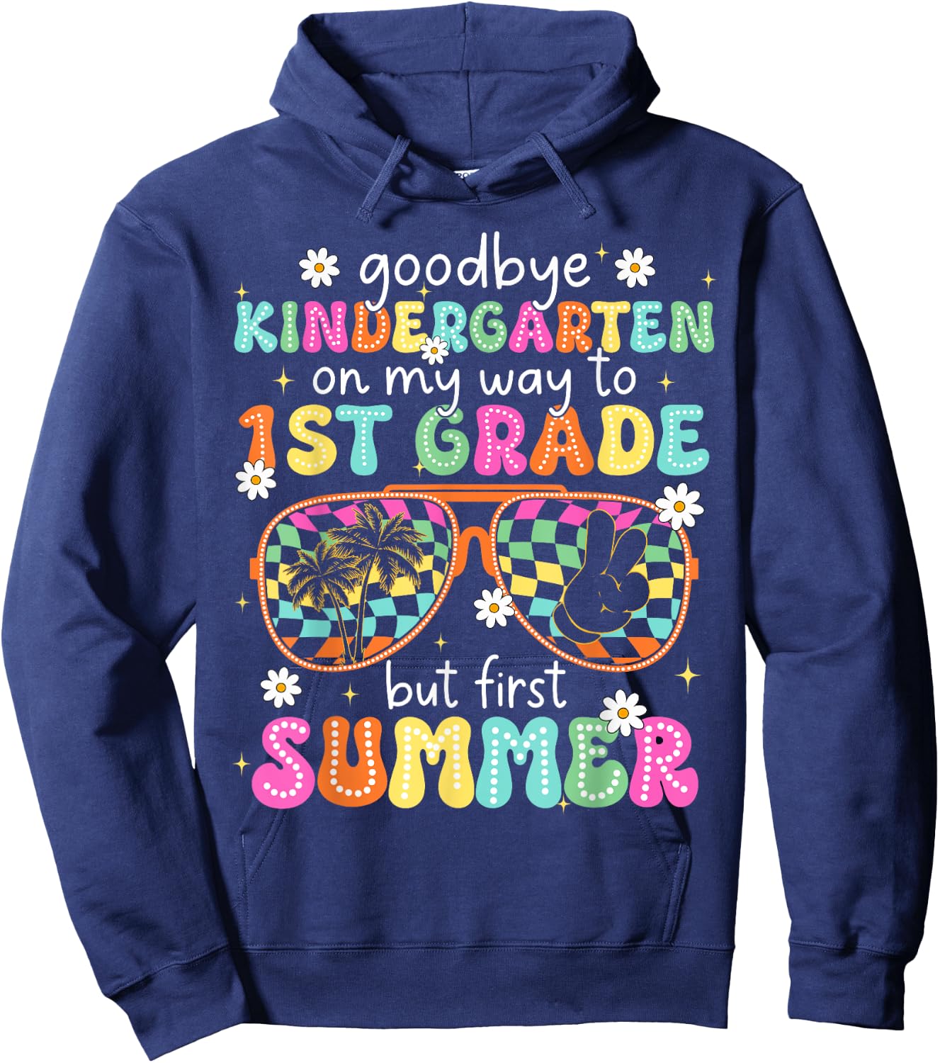 Goodbye Kindergarten On My Way to 1st Grade Last Day School Hoodie - Hoodie | Navy
