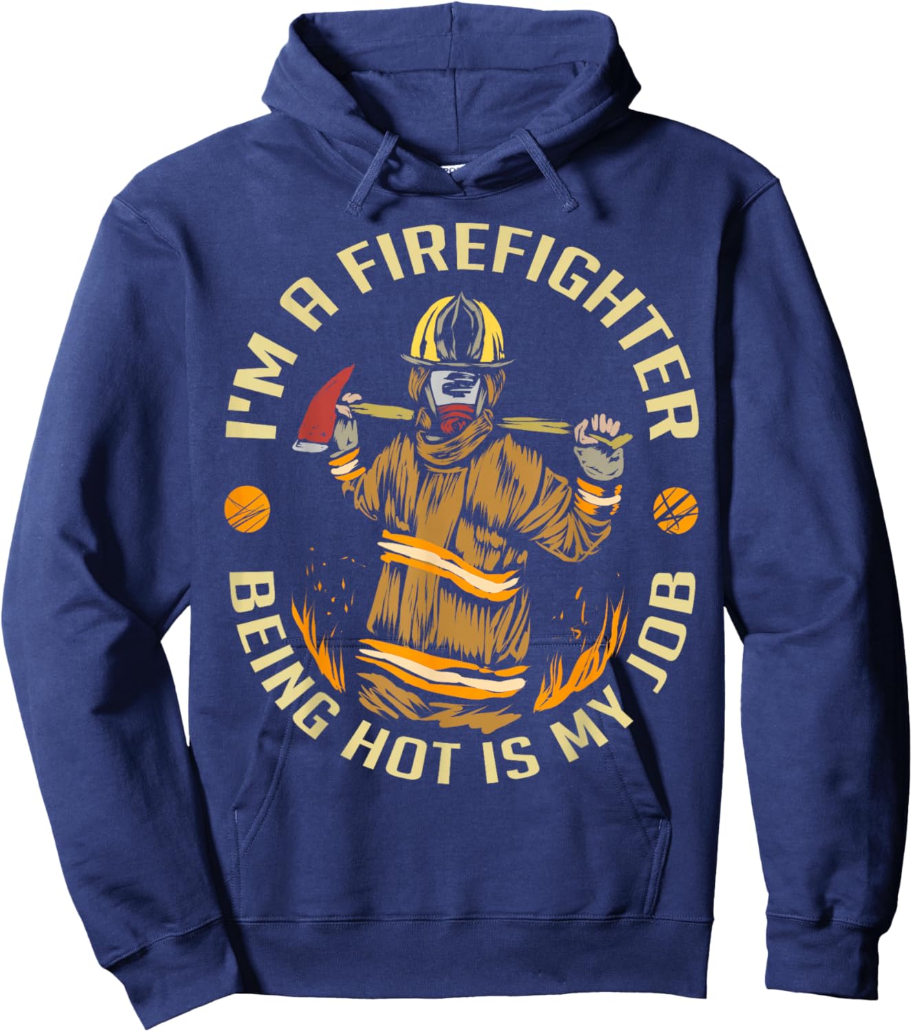 I'm A Firefighter Being Hot Is My Job , Fireman Shirt Hoodie - Hoodie | Navy
