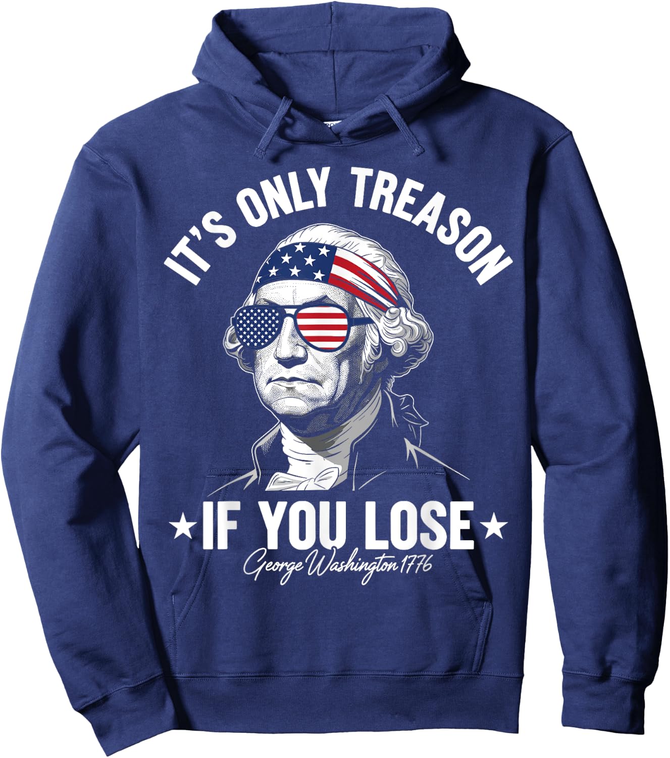 George Washington It's Only Treason If You Lose 4th Of July Hoodie - Hoodie | Navy