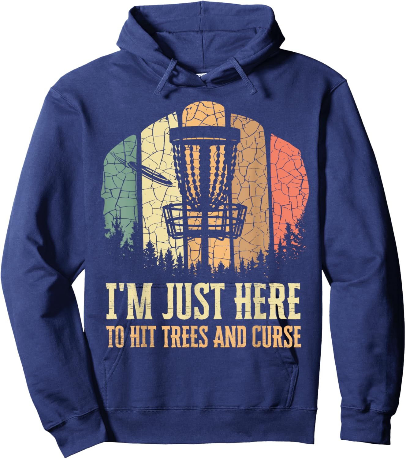 I'm Just Here To Hit Trees And Curse Funny Disc Golf Players Hoodie - Hoodie | Navy