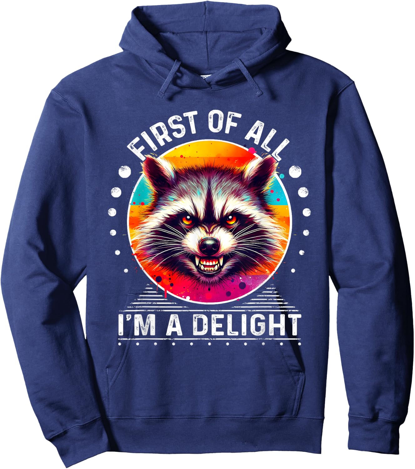 Raccoon First Of All I'm A Delight Sarcastic Angry Hoodie - Hoodie | Navy