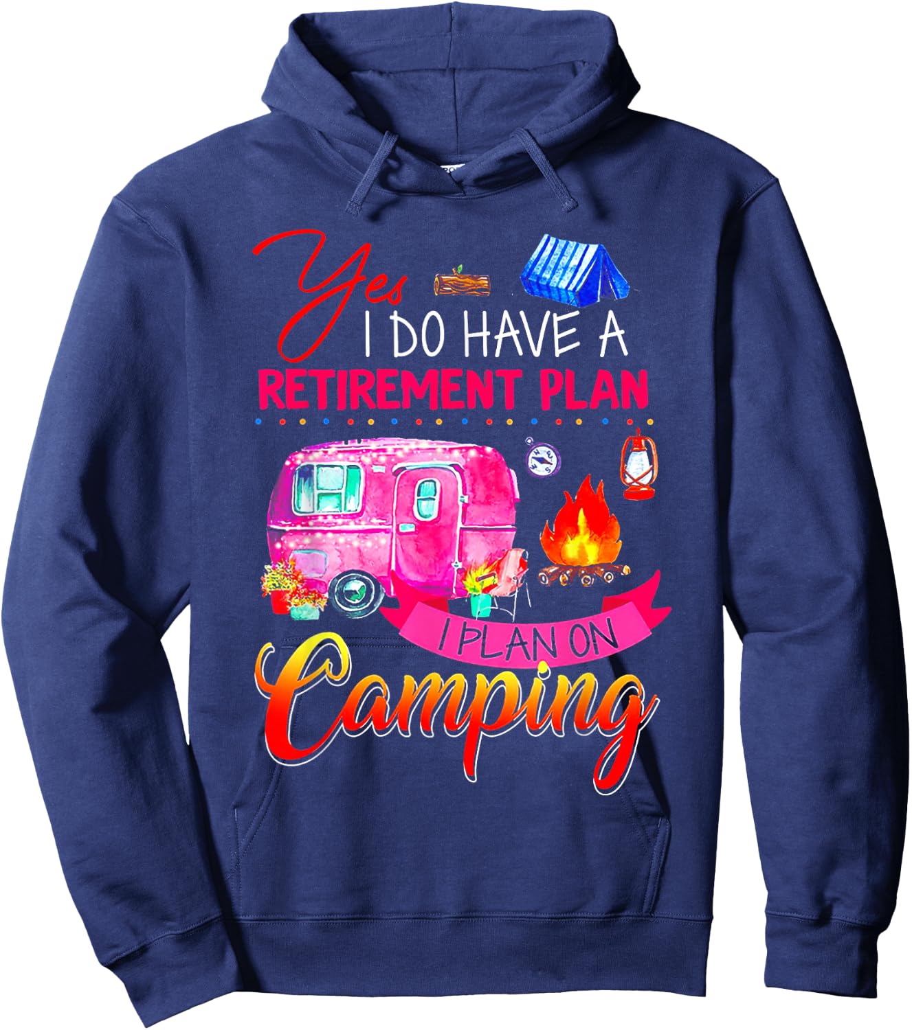 Yes I Do Have A Retirement Plan I Plan On Camping Hoodie - Hoodie | Navy