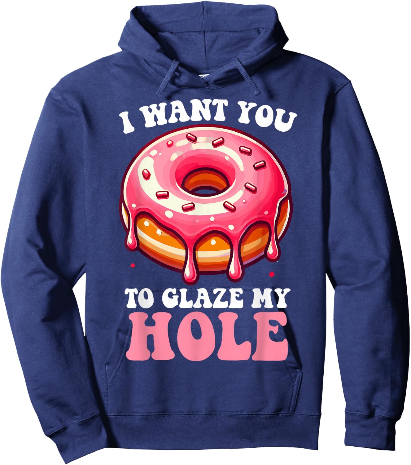 I Want You To Glaze My Hole Funny Doughnut Enthusiast Lover Hoodie - Hoodie | Navy