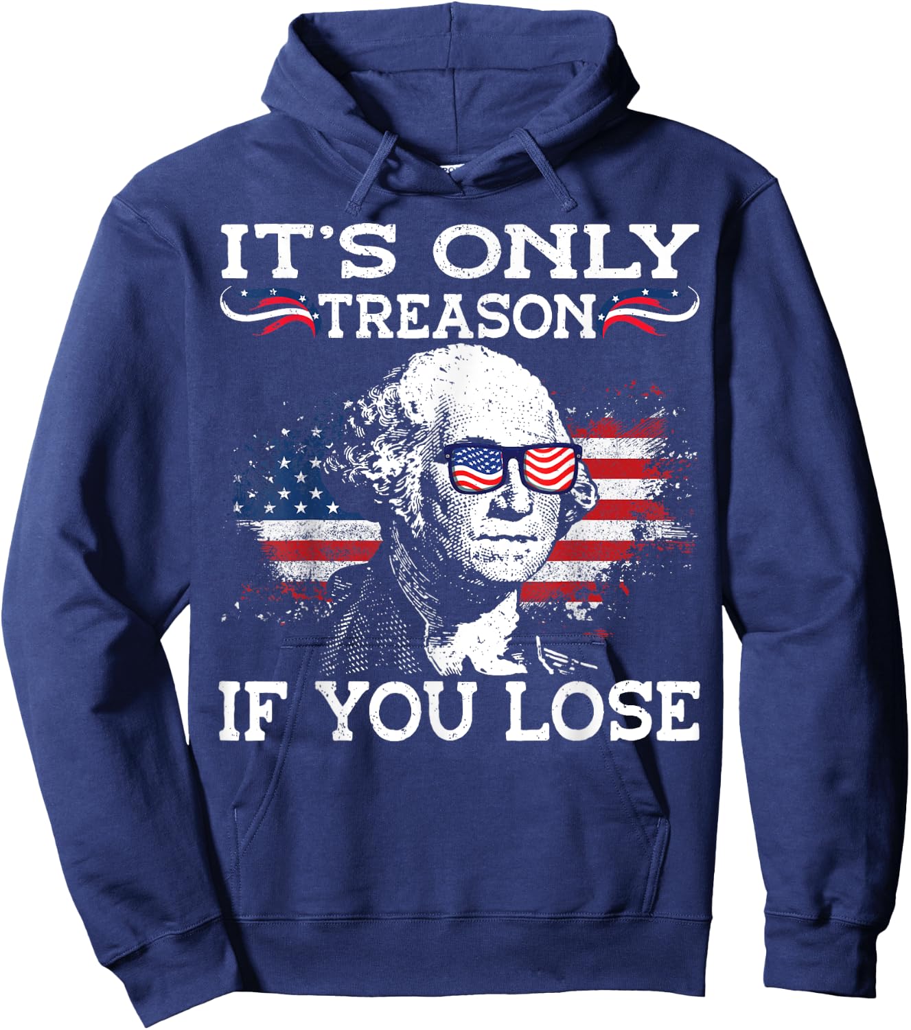 George Washington It's Only Treason If You Lose 4th Of July Men Hoodie - Hoodie | Navy