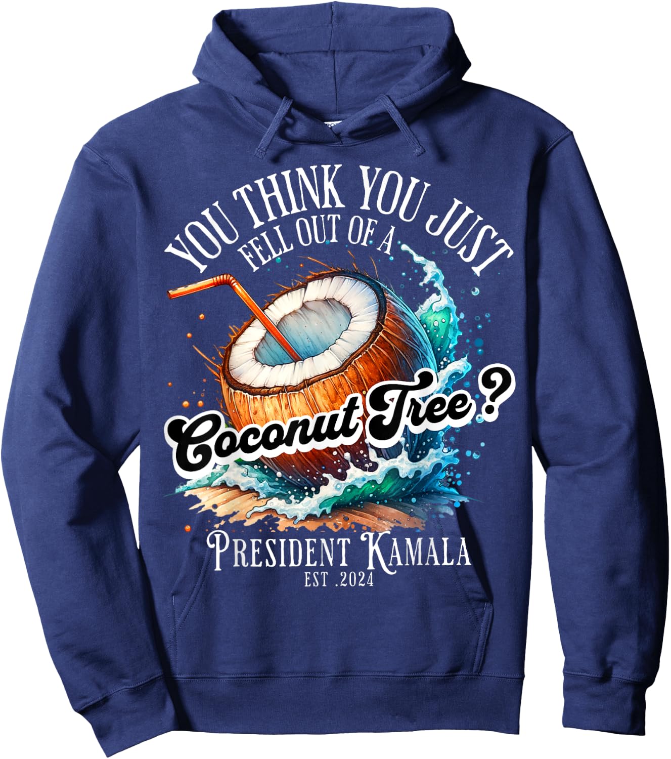 Kamala You Think You Just Fell Out Of A Coconut Tree Funny Hoodie - Hoodie | Navy