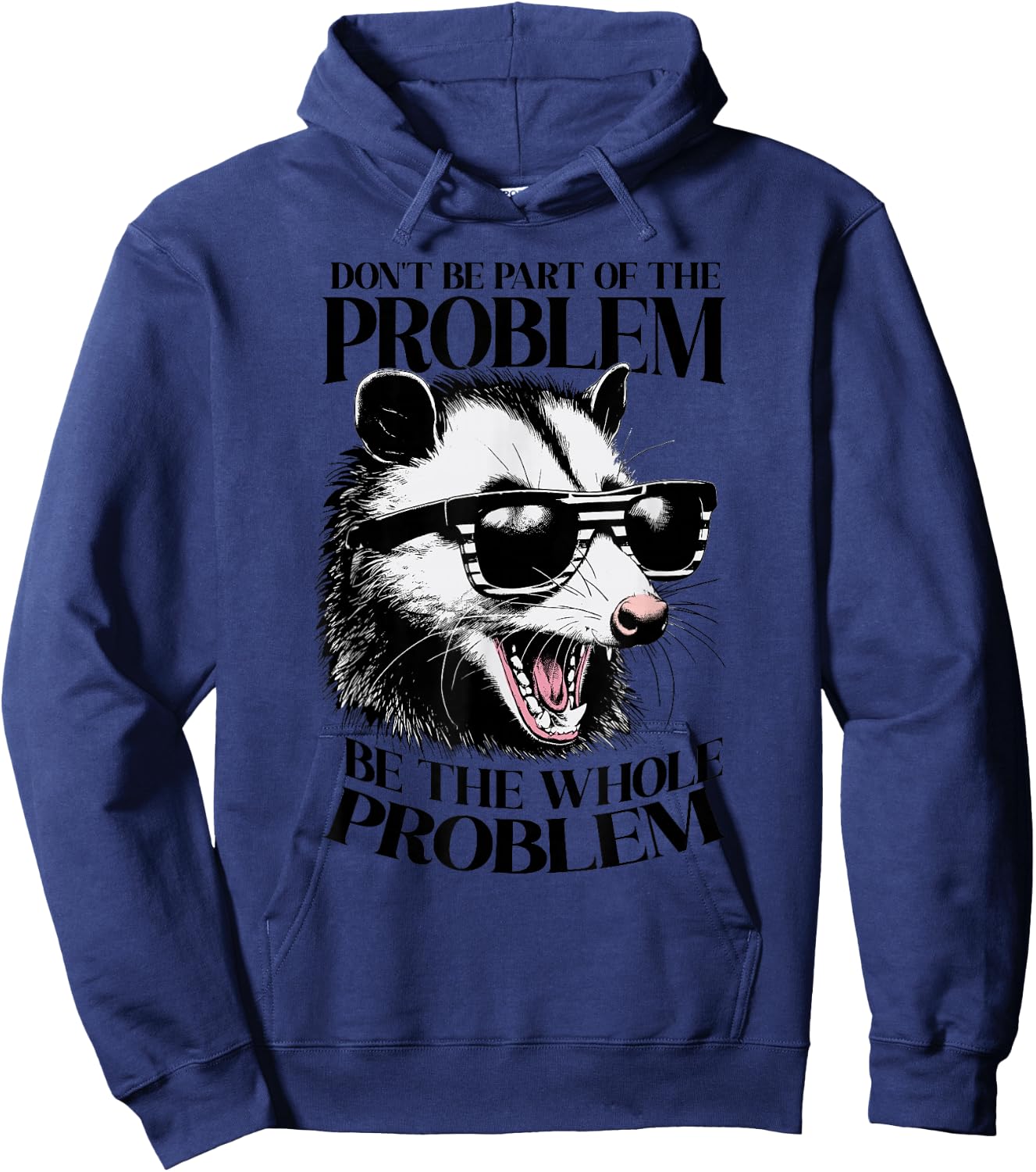 Don't Be Part Of The Problem Be The Whole Problem Opossum Hoodie - Hoodie | Navy