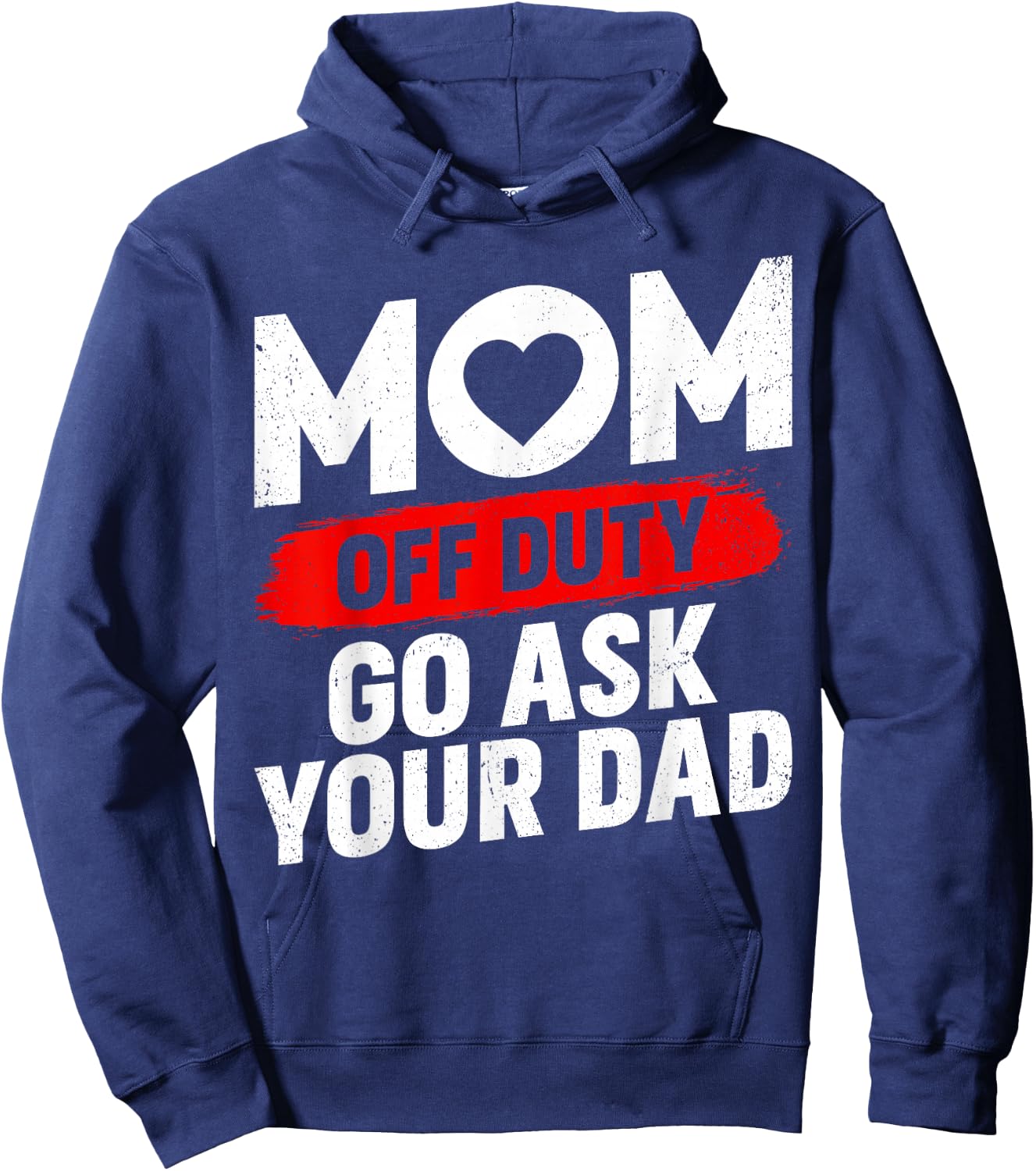 Go Ask Your Dad Women Funny Mother's Day Mom Off Duty Hoodie - Hoodie | Navy