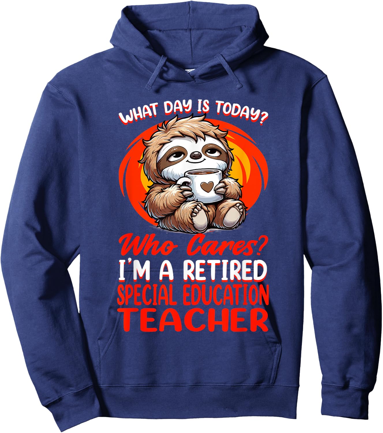 What Day Is Today Retired Special Education Teacher Hoodie - Hoodie | Navy
