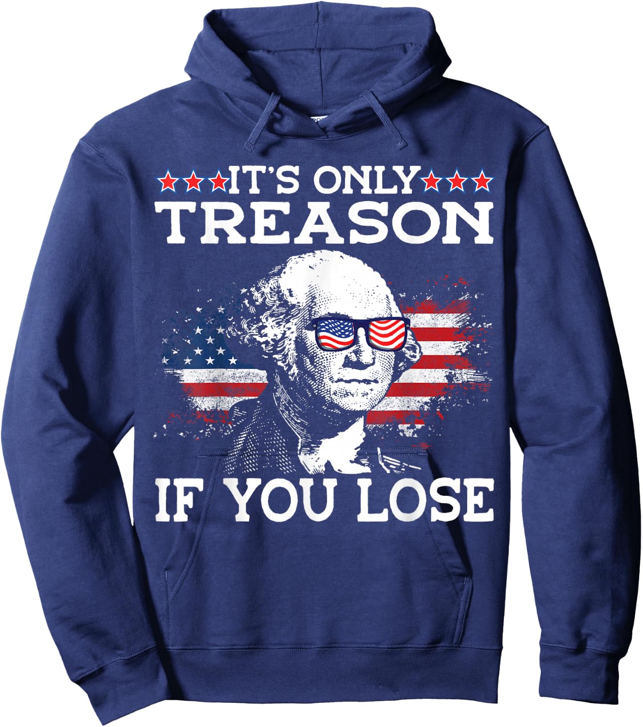George Washington It's Only Treason If You Lose 4th Of July Men Hoodie - Hoodie | Navy