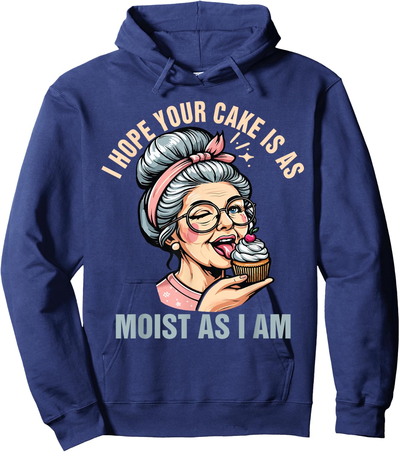 Sarcasm Humor Funny I Hope Your Cake Is As Moist As I'm Hoodie - Hoodie | Navy