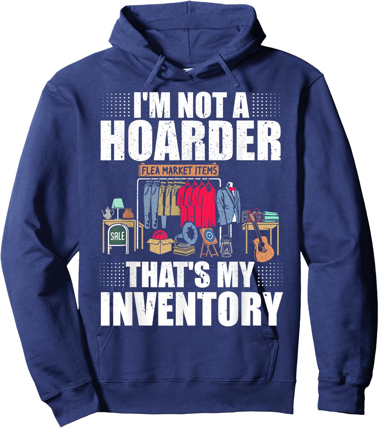 I'm Not A Hoarder That's My Inventory Flea Market Garage Hoodie - Hoodie | Navy